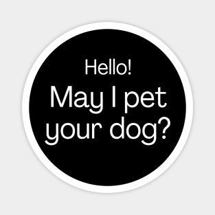 Hello! May I pet your dog? Magnet